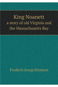 King Noanett a story of old Virginia and the Massachusetts Bay