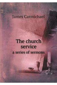 The Church Service a Series of Sermons