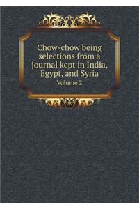 Chow-Chow Being Selections from a Journal Kept in India, Egypt, and Syria Volume 2
