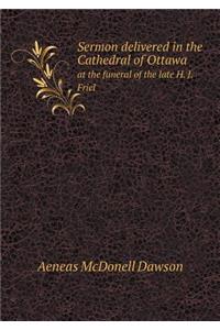 Sermon Delivered in the Cathedral of Ottawa at the Funeral of the Late H. J. Friel