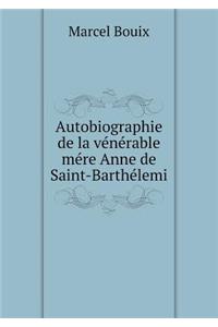 Autobiographie de la vénérable mére Anne de Saint-Barthélemi