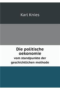 Die Politische Oekonomie Vom Standpunkte Der Geschichtlichen Methode