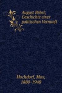 AUGUST BEBEL GESCHICHTE EINER POLITISCH