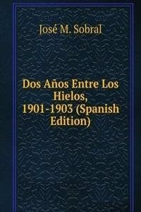 Dos Anos Entre Los Hielos, 1901-1903 (Spanish Edition)