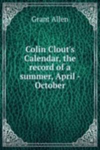 Colin Clout's Calendar, the record of a summer, April - October
