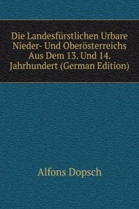 Die Landesfurstlichen Urbare Nieder- Und Oberosterreichs