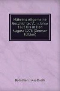 Mahrens Allgemeine Geschichte: Vom Jahre 1262 Bis in Den August 1278 (German Edition)