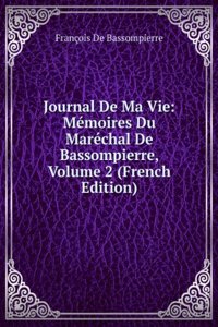 Journal De Ma Vie: Memoires Du Marechal De Bassompierre, Volume 2 (French Edition)