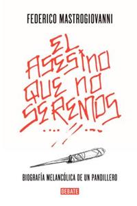El asesino que no seremos: Biografía melancólica de un pandillero / The Murderer We Won't Be: The Melancholic Biography of a Gang Member