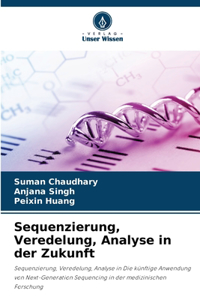 Sequenzierung, Veredelung, Analyse in der Zukunft