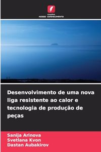 Desenvolvimento de uma nova liga resistente ao calor e tecnologia de produção de peças
