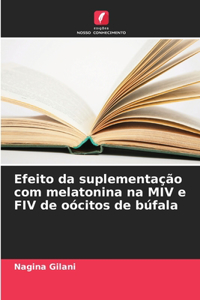 Efeito da suplementação com melatonina na MIV e FIV de oócitos de búfala