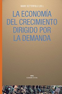 La economia del crecimiento dirigido por la demanda : cambiando la vision desde el lado de la oferta en el largo plazo