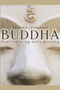 Buddha. Hans lære og dens gerning