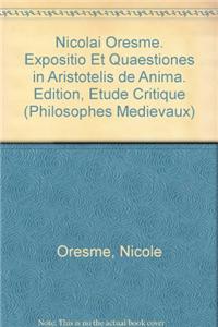 Nicolai Oresme. Expositio Et Quaestiones in Aristotelis de Anima