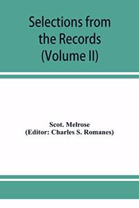 Selections from the records of the regality of Melrose (Volume II) 1662-1676