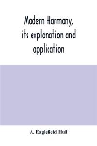 Modern harmony, its explanation and application