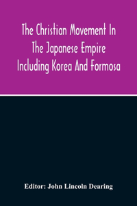 The Christian Movement In The Japanese Empire Including Korea And Formosa A Year Book For 1916 Fourteenth Annual Issue