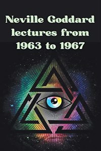 Neville Goddard lectures from 1963 to 1967