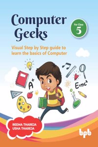Computer Geeks 5: Visual Step by Step guide to learn the basics of Computer