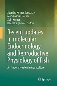 Recent Updates in Molecular Endocrinology and Reproductive Physiology of Fish