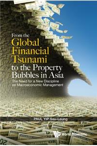 From The Global Financial Tsunami To The Property Bubbles In Asia: The Need For A New Discipline On Macroeconomic Management