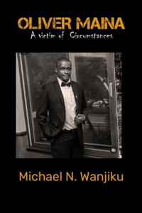 Oliver Maina - A victim of circumstances