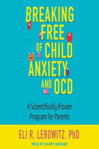 Breaking Free of Child Anxiety and Ocd Lib/E