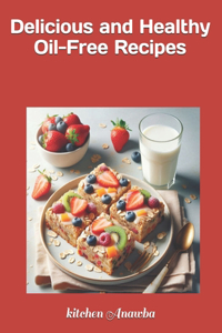 Delicious and Healthy Oil-Free Recipes