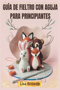 Guía de Fieltro Con Aguja Para Principiantes