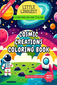 Little Linguist Cosmic Creations Coloring Book: Learn English and Italian for Toddlers and Kids (ages 2-6), 37 space themed full page coloring, drawing activities, writing exercises, fun facts and