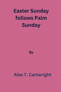 Easter Sunday follows Palm Sunday