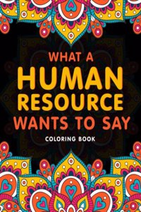 What a Human Resource Wants to Say Coloring Book