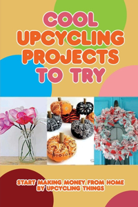 Cool Upcycling Projects To Try