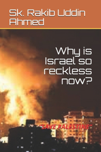 Why is Israel so reckless now?