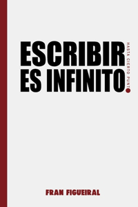 Escribir es infinito (hasta cierto punto).
