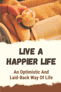 Live A Happier Life
