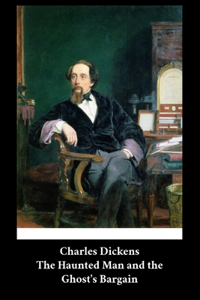 Charles Dickens - The Haunted Man and the Ghost's Bargain
