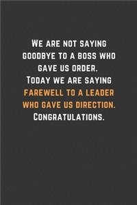 We are not saying goodbye to a boss who gave us order. Today we are saying farewell to a leader who gave us direction. Congratulations.