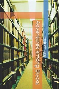 Adventures among Books