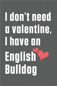 I don't need a valentine, I have an English Bulldog