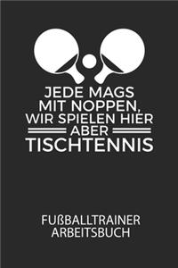 Jede mags mit Noppen, wir spielen hier abe TISCHTENNIS - Fußballtrainer Arbeitsbuch