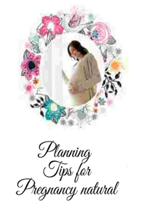 Planning Tips for Pregnancy natural: In the event that you have concluded that you need to have a child