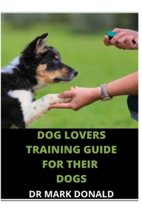 Dog Lovers Training Guide for Their Dog