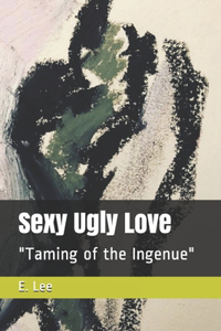 Sexy Ugly Love