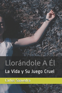 Llorándole A Él
