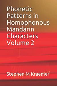 Phonetic Patterns in Homophonous Mandarin Characters Volume 2