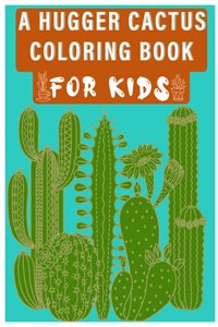 A Hugger Cactus Coloring Book for Kids