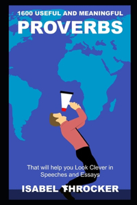 1600 Useful and Meaningful Proverbs that will help you Look Clever in Speeches and Essays