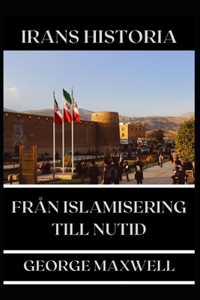 IRANS HISTORIA! Från Islamisering Till Nutid